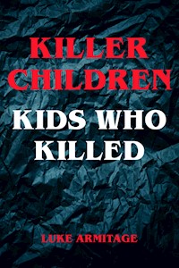 Killer Children - Kids Who Killed - Luke Armitage - ebook