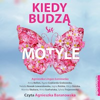 Kiedy budzą się motyle - Agnieszka Lingas-Łoniewska, Anna Bellon, Agata Czykierda-Grabowska, Natalia Nowak-Lewandowska, Jagna Rolska, Alicja Sinicka, Monika Skabara, Anna Szafrańska, Sylwia Trojanowska - ebook + audiobook