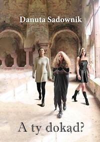A ty dokąd? - Danuta Sadownik - książka