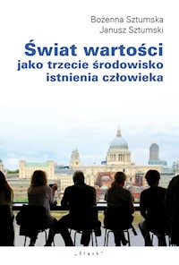 Świat wartości jako trzecie środowisko istnienia człowieka - Sztumska Bożena, Sztumski Janusz - książka