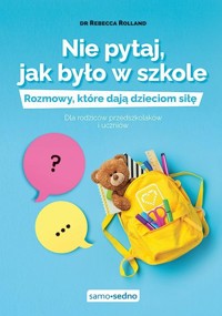 Nie pytaj, jak było w szkole - Justyna Rudnik, Marta Komorowska, Rebecca Rolland - książka