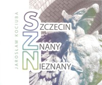 Szczecin znany nieznany - Kociuba Jarosław - książka