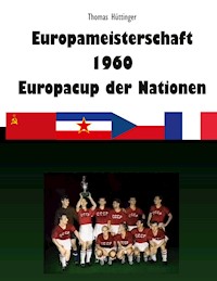 Europameisterschaft 1960 Europacup der Nationen - Thomas Hüttinger - ebook