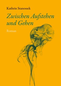 Zwischen Aufstehen und Gehen - Kathrin Stanossek - ebook