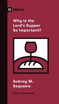 Why Is the Lord's Supper So Important? - Aubrey M. Sequeira - ebook