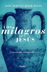 Los milagros de Jesús - José Serafín Béjar Bacas - ebook