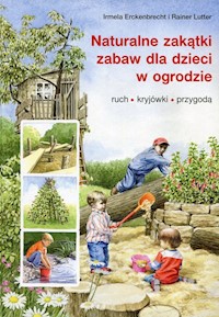 Naturalne zakątki zabaw dla dzieci w ogrodzie - Erckenbrecht Irmela, Lutter Rainer - książka