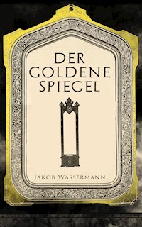 Der goldene Spiegel - Jakob Wassermann - ebook