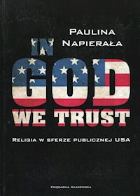 In God We Trust Religia w sferze publicznej USA - Napierała Paulina - książka