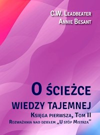 O ścieżce wiedzy tajemnej 2 Rozważania nad dziełem „U stóp Mistrza” - Besant Annie, Leadbeater C.W. - książka