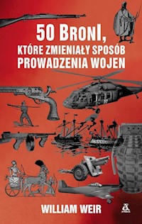 50 Broni które zmieniły sposób prowadzenia wojen - William Weir - książka