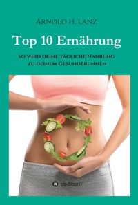 Top 10 Ernährung - Arnold H. Lanz - ebook