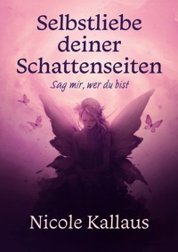 Selbstliebe deiner Schattenseiten - Nicole Kallaus - ebook