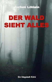 Der Wald sieht alles - Jochen Löhlein - ebook