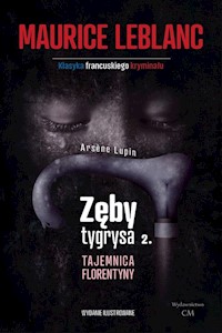 Arsene Lupin Zęby tygrysa, część 2 Tajemnica Florentyny - Leblanc Maurice - książka