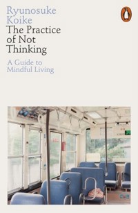 The Practice of Not Thinking: A Guide to Mindful Living - Ryunosuke Koike - książka