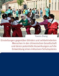 Einstellungen gegenüber blinden und sehbehinderten Menschen in der chinesischen Gesellschaft und deren potentielle Auswirkungen auf die Entwicklung eines inklusiven Schulsystems - Yuexin Zhang - ebook