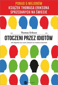 Otoczeni przez idiotów Jak dogadać się z tymi, których nie możesz zrozumieć - Thomas Erikson - książka