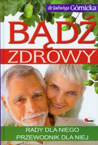 Bądź zdrowy Rady dla niego przewodnik dla niej - Jadwiga Górnicka - książka