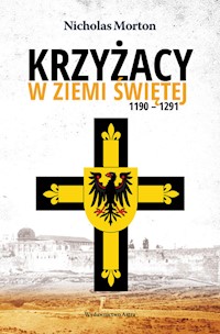 Krzyżacy w Ziemi Świętej 1190-1291 - Morton Nicholas - książka