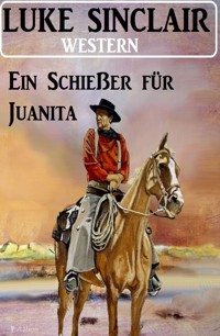 Ein Schießer für Juanita: Western - Luke Sinclair - ebook