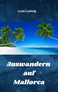 Auswandern auf Mallorca - Ludwig Luna - ebook