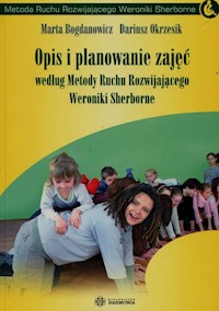 Opis i planowanie zajęć według Metody Ruchu Rozwijającego Weroniki Sherborne - Sherborne Weronika, Bogdanowicz Marta - książka