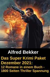 Das Super Krimi Paket Dezember 2021: 12 Romane in einem Buch - 1800 Seiten Thriller Spannung - Alfred Bekker - ebook