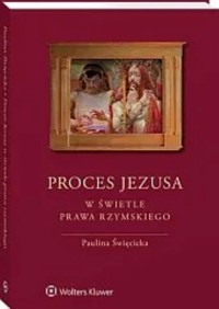 Proces Jezusa w świetle prawa rzymskiego - Paulina Święcicka - książka