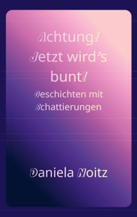 Achtung! Jetzt wird's bunt! - Daniela Noitz - ebook
