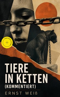 Tiere in Ketten (Kommentiert) - ernst  weiß - ebook