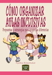 Cómo organizar aulas inclusivas - Cynthia Holzschuher - ebook