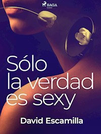 Solo la verdad es sexy - David Escamilla Imparato - ebook