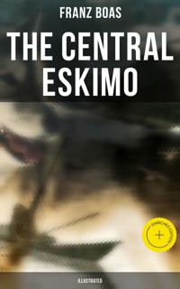 The Central Eskimo (Illustrated) - Franz Boas - ebook
