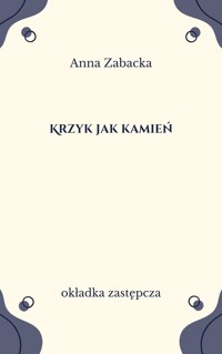 Krzyk jak kamień - Anna Zabacka - ebook