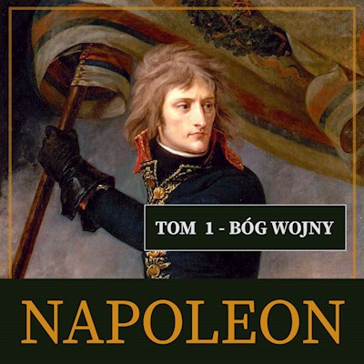 Okładka książki Napoleon i jego epoka. Tom I. Bóg wojny (1769-1804)