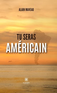 Tu seras américain - Alain Maveau - ebook