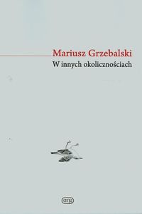 W innych okolicznościach - Mariusz Grzebalski - książka