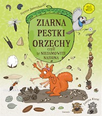 Ziarna pestki orzechy czyli te niesamowite nasiona - Szymon Jastrzębowski, Justyna Kierat - książka