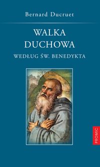 Walka duchowa według świętego Benedykta - Bernard Ducruet - książka