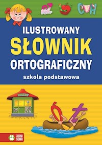 Ilustrowany słownik ortograficzny. Szkoła podstawowa -  - książka