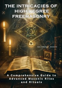 The Intricacies of  High-Degree Freemasonry - Salomon F. Mason - ebook