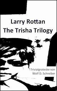 Larry Rottan - The Trisha Trilogy - Wolf D. Schreiber - ebook