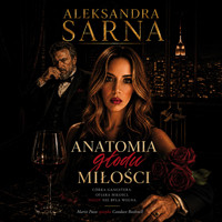 Anatomia głodu miłości - Aleksandra Sarna - audiobook