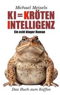 KI = Kröten-Intelligenz - Michael Meisels - ebook