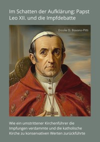 Im Schatten der Aufklärung: Papst Leo XII. und die  Impfdebatte - Ercole G. Basano-Pitti - ebook