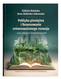 Polityka pieniężna i finansowanie zrównoważonego rozwoju - Bukalska Elżbieta, Skibińska-Fabrowska Ilona - książka