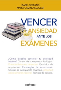 Cómo vencer tus problemas de ansiedad ante los exámenes - Isabel Serrano Pintado - ebook