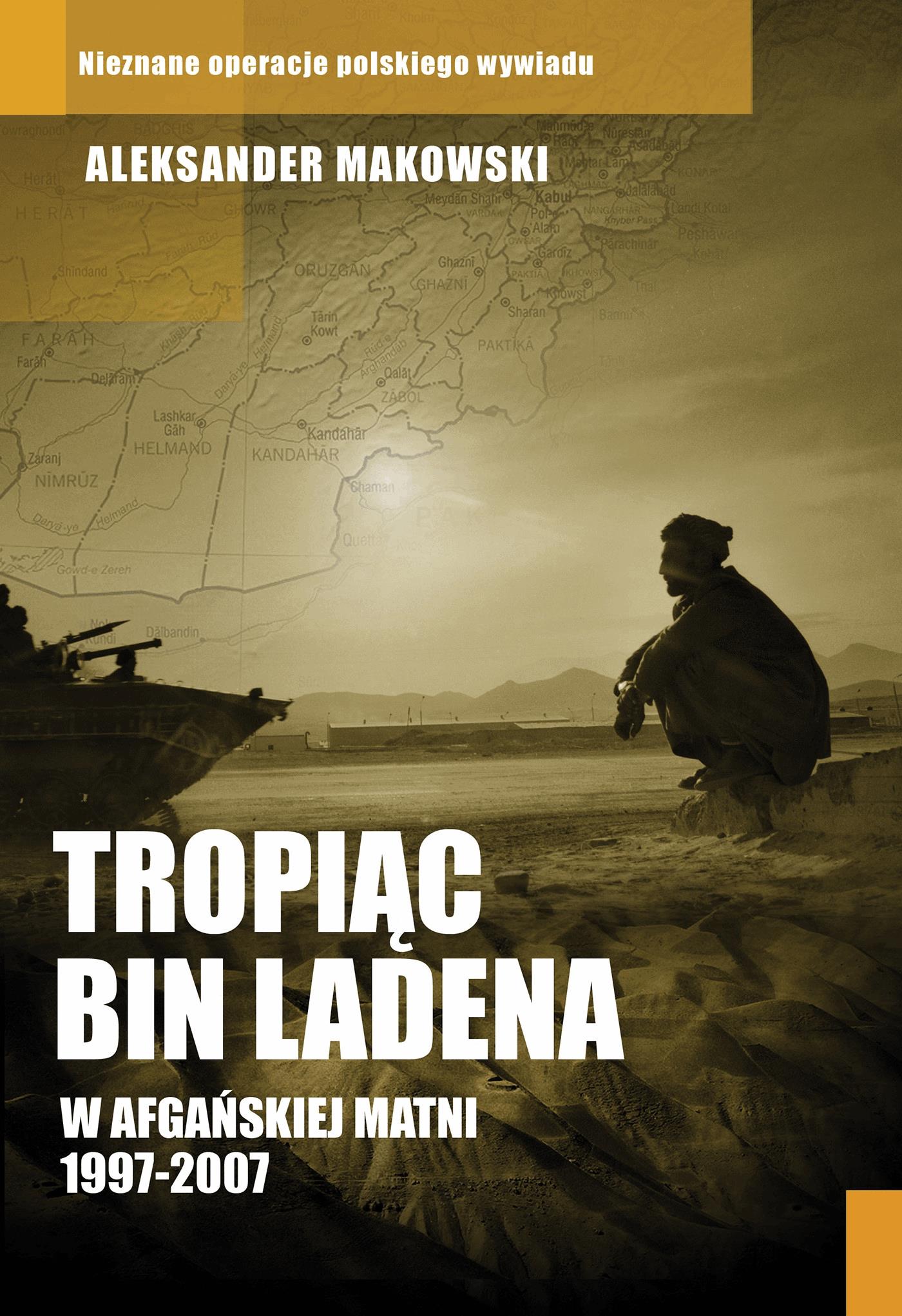 Okładka:Tropiąc Bin Ladena. W afgańskiej matni 1997-2007 