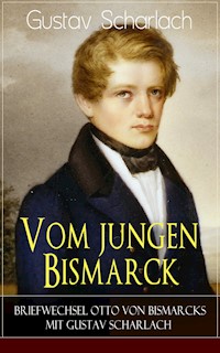 Vom jungen Bismarck - Briefwechsel Otto von Bismarcks mit Gustav Scharlach - Gustav Scharlach - ebook